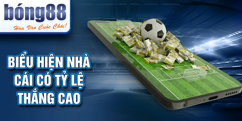 Biểu hiện nhà cái có tỷ lệ thắng cao