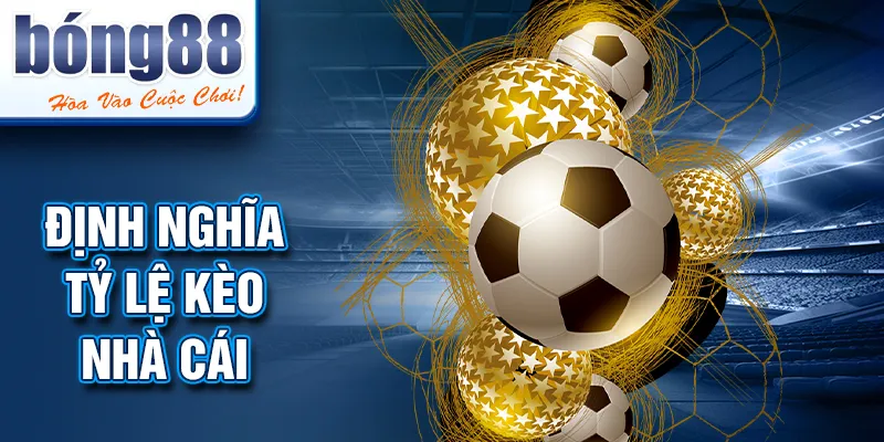 Định nghĩa TỶ LỆ KÈO NHÀ CÁI