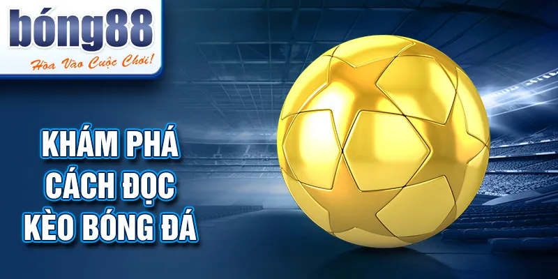 Khám phá CÁCH ĐỌC KÈO BÓNG ĐÁ Khám phá CÁCH ĐỌC KÈO BÓNG ĐÁ