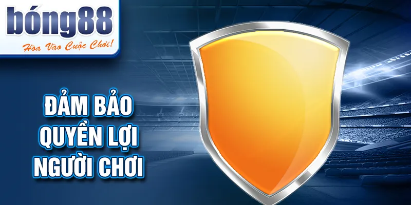 Đảm bảo quyền lợi người chơi
