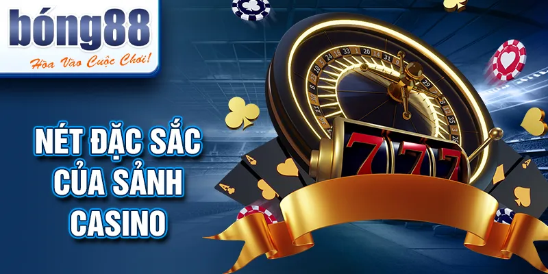 Nét đặc sắc của sảnh casino