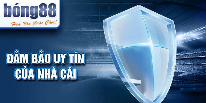 Đảm bảo uy tín của nhà cái