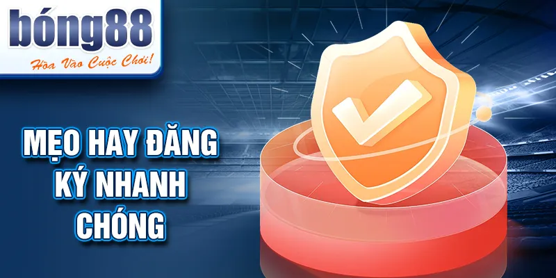 Mẹo hay đăng ký nhanh chóng